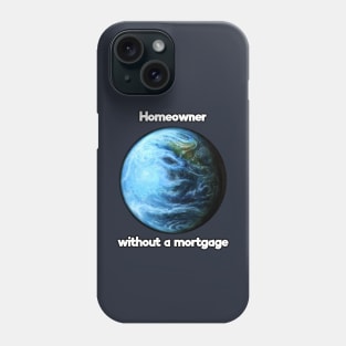 Homeowner without a mortgage Phone Case