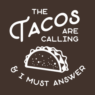 The Tacos are Calling and I Must Answer T-Shirt