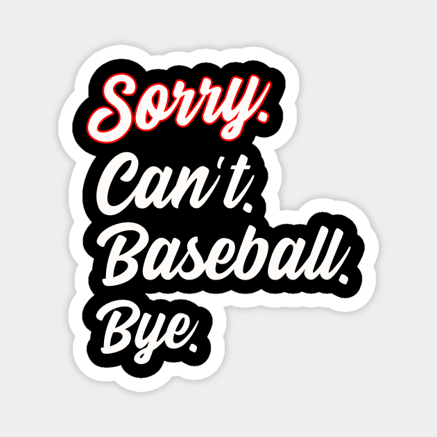 Sorry. Can't. Baseball. Bye. Magnet by Philly Drinkers