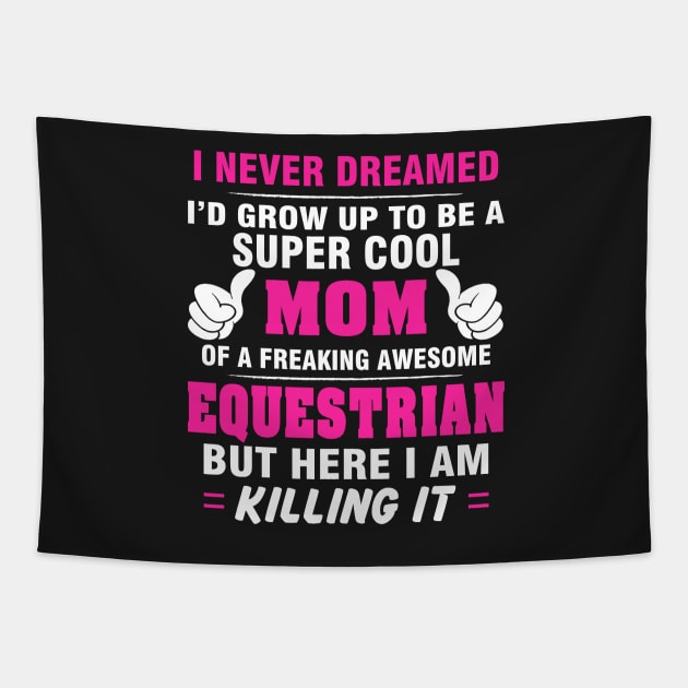 EQUESTRIAN Mom  – Super Cool Mom Of Freaking Awesome EQUESTRIAN Tapestry by rhettreginald