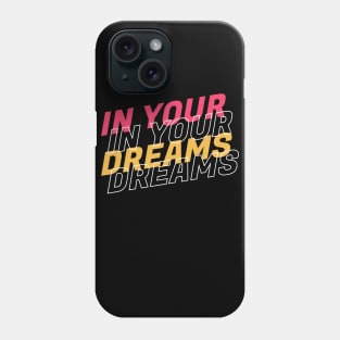 In your dreams quote Phone Case