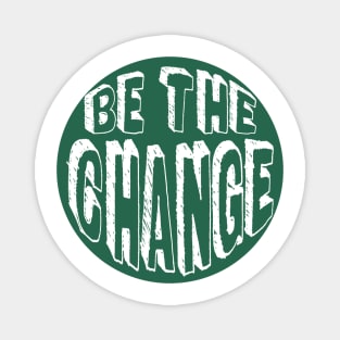 Be the Change! Magnet