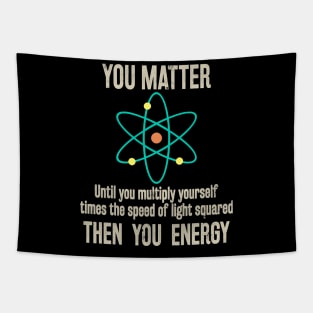 You Matter You Energy Funny Physicist Physics Lover T-Shirt Tapestry