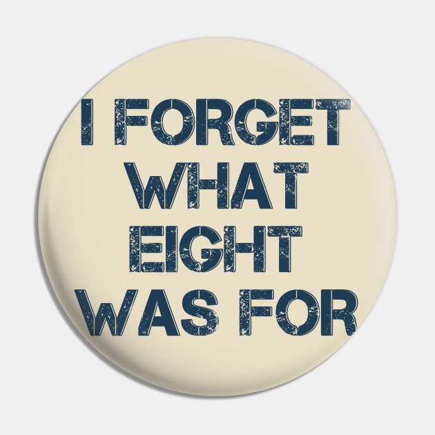 I Forget What Eight Was For Pin by Tidio Art