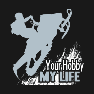 Your Hobby My Life T-Shirt