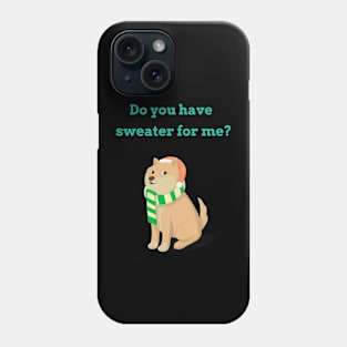 Do You Have Sweater For Me? Funny T-shirt Phone Case