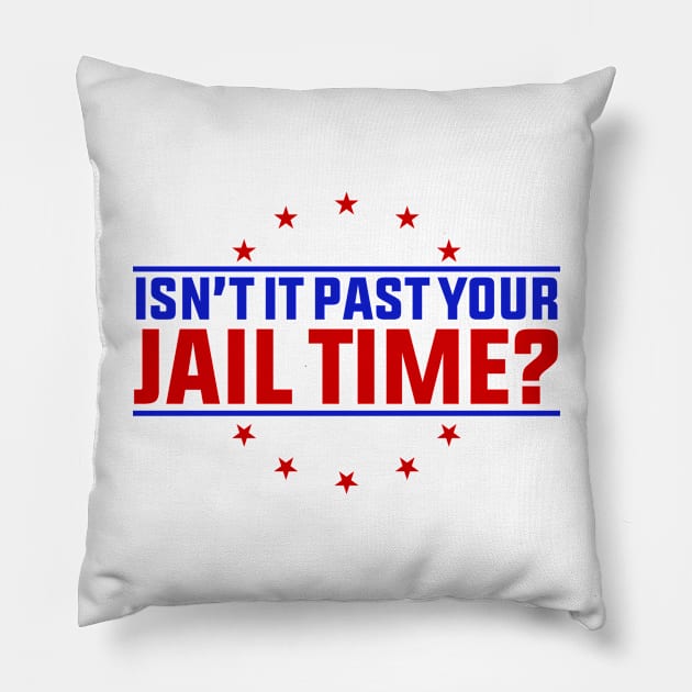 Isn't It Past Your Jail Time ? Pillow by GreenCraft