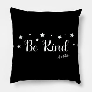 Be Kind Of A Bitch Funny Sarcastic Quote Pillow