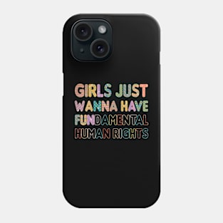 Girls just wanna fundamental human rights Phone Case