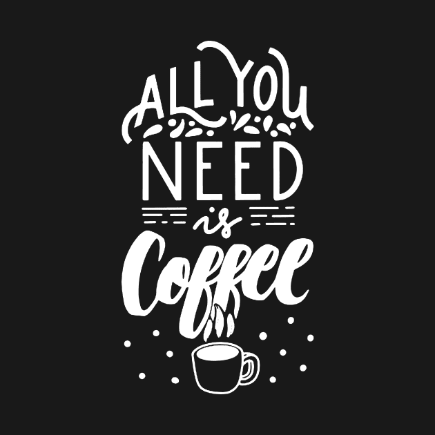 All You Need Is Coffee by AbundanceSeed