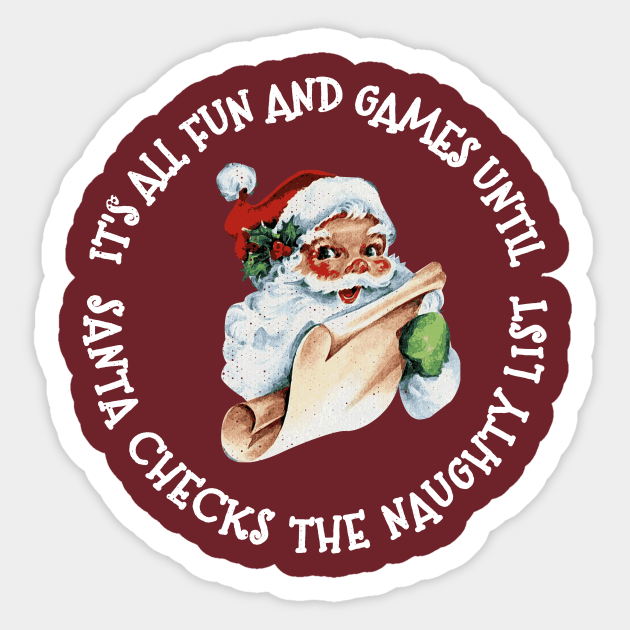 It's All Fun and Games Until Santa Checks His Naughty List Funny Christmas Party - Santa Claus - Sticker | TeePublic It's All Fun and Games Until Santa Checks His Naughty List Funny Christmas Party - Santa Claus - Sticker | TeePublic