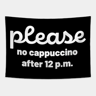 Please no cappuccino after 12 pm Tapestry