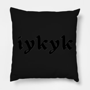 iykyk ifyouknowyouknow Pillow