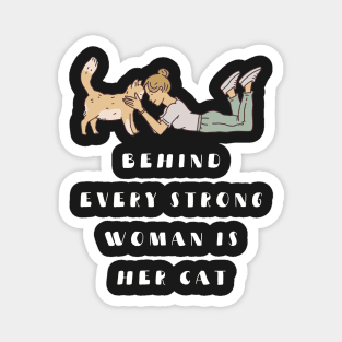 behind every strong woman is her cat Magnet
