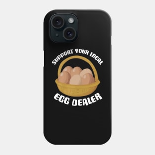 Support Your Local Egg Dealer Phone Case