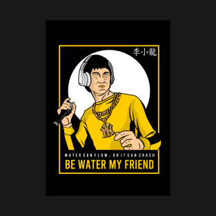 Bruce Lee - Be Water My Friend T-Shirt