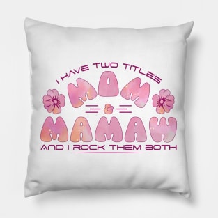 I have two titles Mom & Mamaw and I rock them both-Mother's Day Gift Pillow