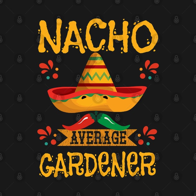 Gardening - Nacho Average Gardener by Kudostees