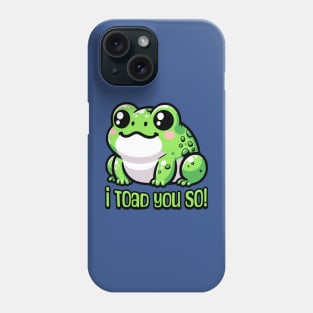 I Toad You So! Cute Toad Pun Phone Case