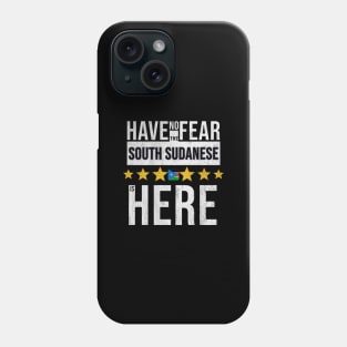 Have No Fear The South Sudanese Is Here - Gift for South Sudanese From South Sudan Phone Case