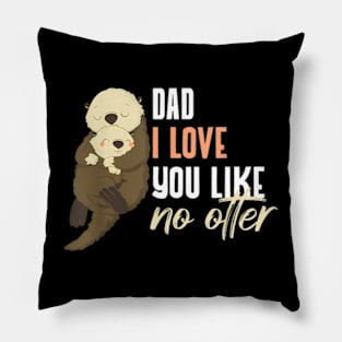 Dad I Love You Like No Otter Fathers Day Christmas Pillow