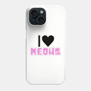 I love meows Phone Case