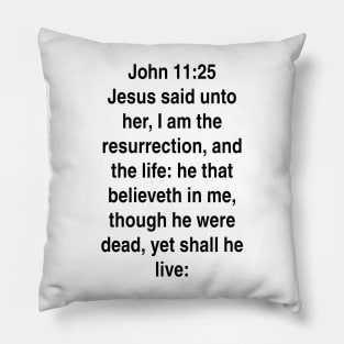 John 11:25  King James Version (KJV) Bible Verse Typography Pillow