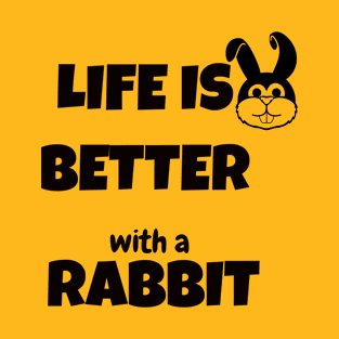 life is better with a rabbit T-Shirt