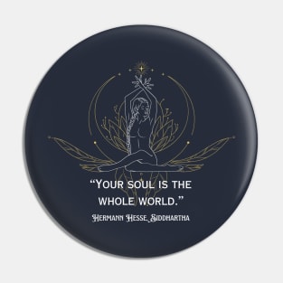 Hermann Hesse, Siddharta quote: Your soul is the whole world. Pin