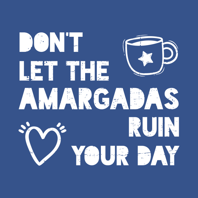 Don't let the amargadas ruin your day - white design by verde