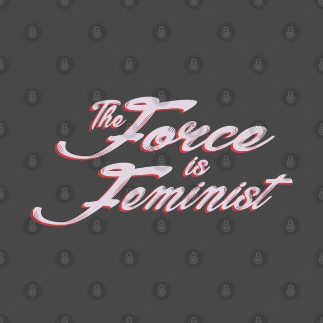 The Force is Feminist (Pink/Red) by Miss Upsetter Designs