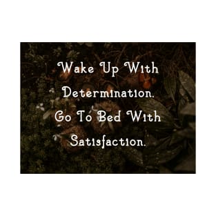 Wake Up With Determination. Go To Bed With Satisfaction. Wall Art Poster Mug Pin Pillow Forest Motivational Quote Decor Art T-Shirt