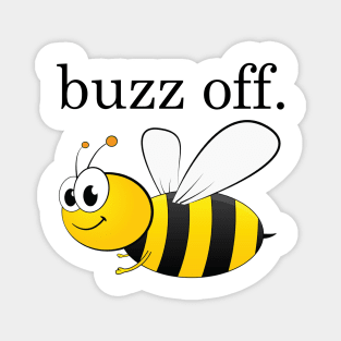 buzz off. Magnet