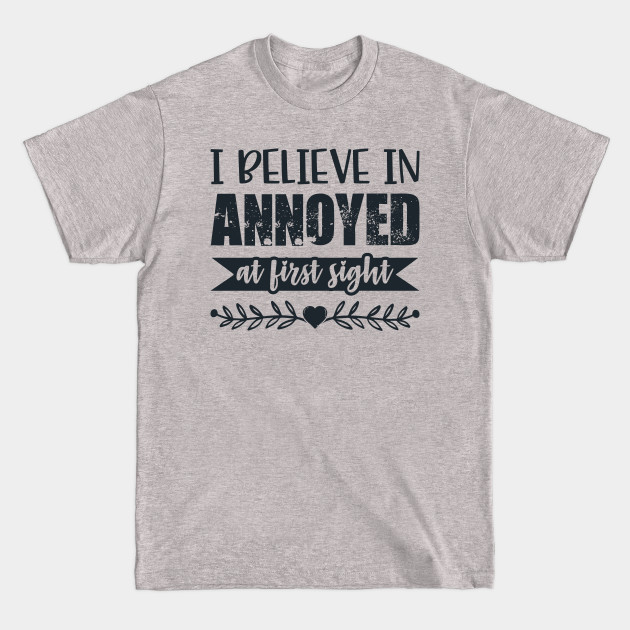 Disover I Belive In Annoyed At First Sight Funny Sarcastic Quote - Sarcasm - T-Shirt