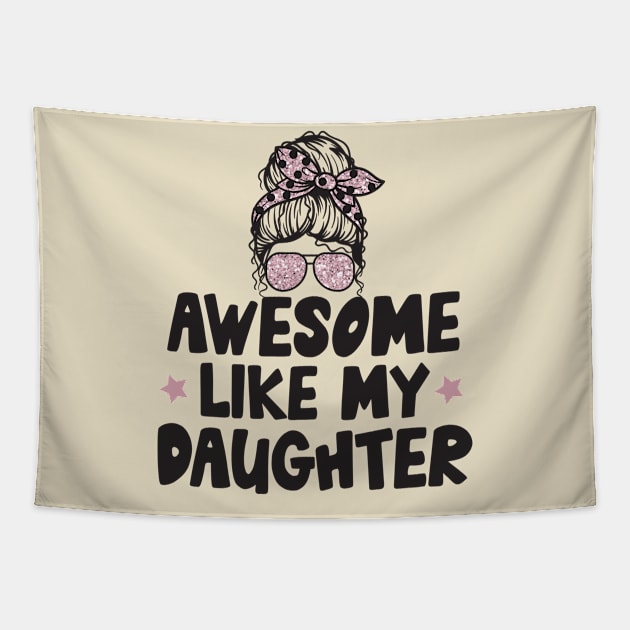 Awesome Like My Daughter Tapestry by Teewyld