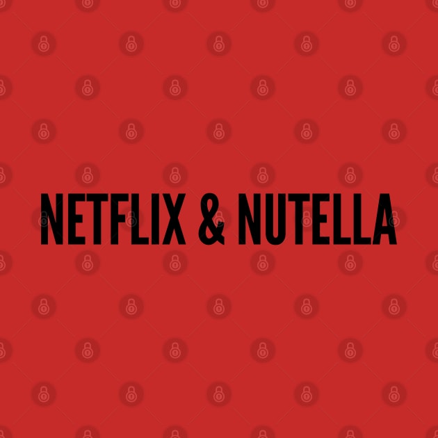 Cute - Netflix & Nutella - Funny Slogan Joke Statement Humor by sillyslogans