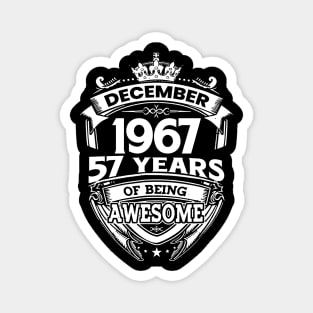 December 1967 57 Years Of Being Awesome Limited Edition Birthday Magnet