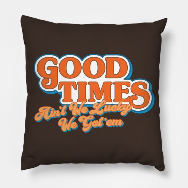 Good Times: Ain't We Lucky We Got'em Pillow by HustlerofCultures