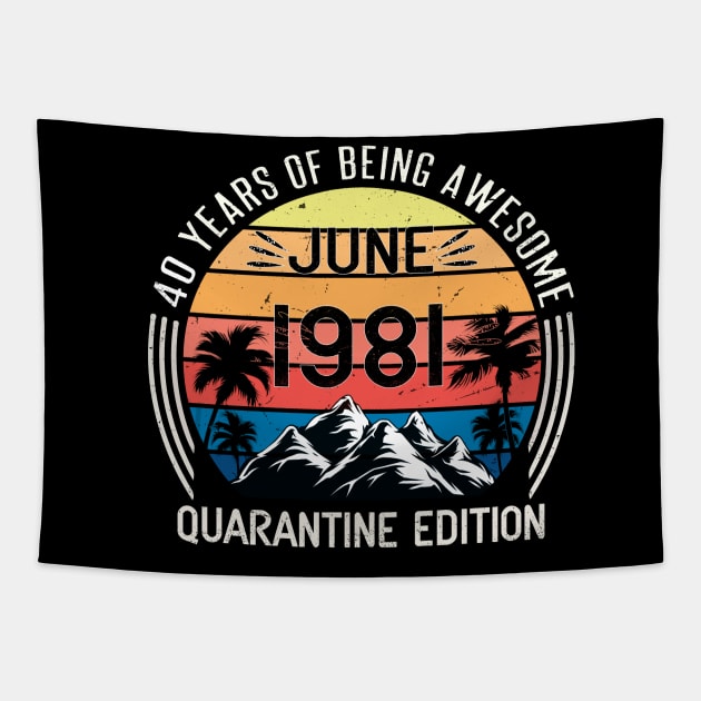 40 Years Of Being Awesome June 1981 Quarantine Edition Birthday Gift Tapestry by sufian