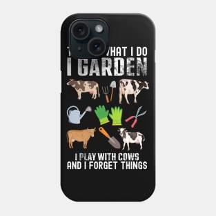 That's What I Do I Garden I Play With Cows Forget Things Phone Case