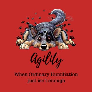 Cattledog agility humiliation T-Shirt