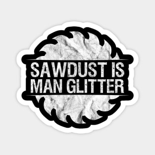 Saw dust Is Man Glitter' Wood Crafting Magnet