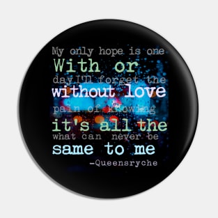 With Or Without Love Its All The Same to Me - I Dont Believe in Love, Queensryche Pin