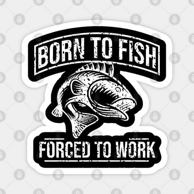 Born To Fish Forced To Work Magnet by bakmed