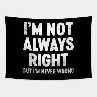I'm Not Always Right But I'm Never Wrong Funny Tapestry