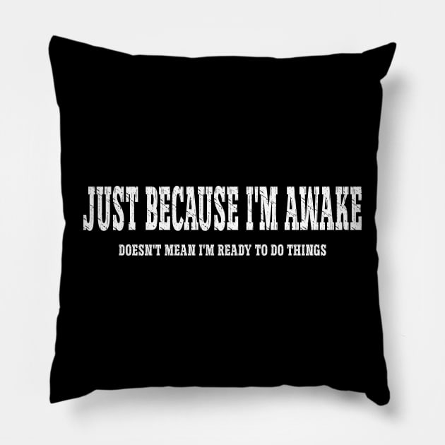 Just Because I'm Awake Pillow by Hunter_c4 "Click here to uncover more designs"