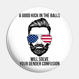 A Good Kick In The Balls Will Solve Your Gender Confusion Pin