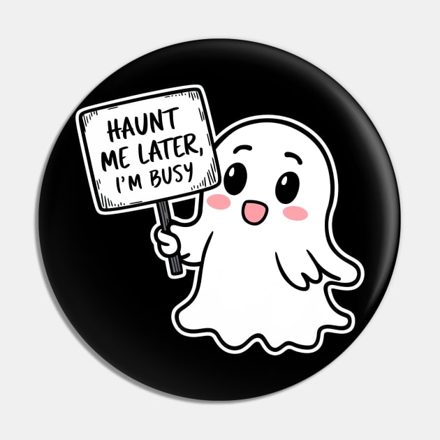 Haunt me later, im busy Pin by Evgmerk