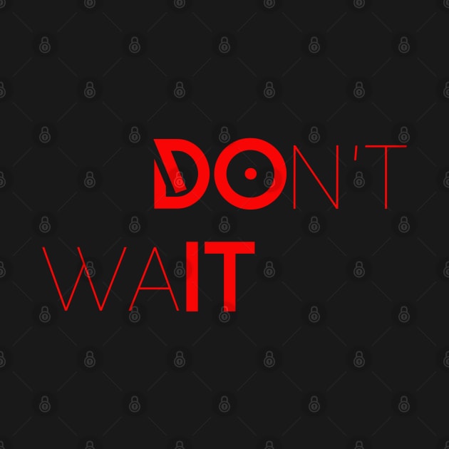 DOn't waIT by Bhagyesh