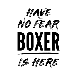 Have No Fear Boxer Is Here, Funny Boxer T-Shirt